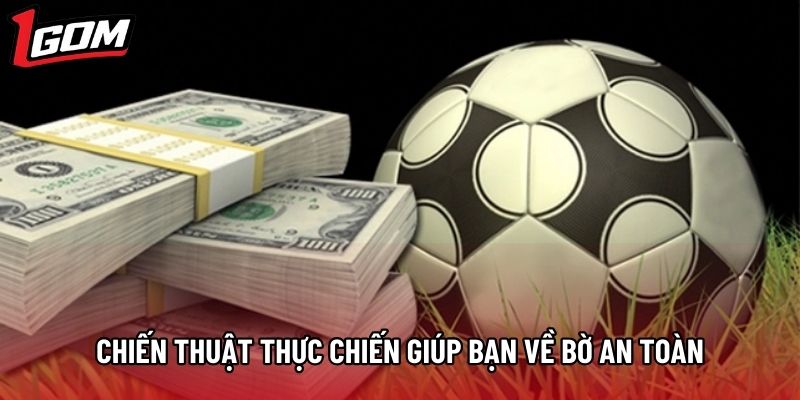 Chiến thuật thực chiến giúp bạn về bờ an toàn